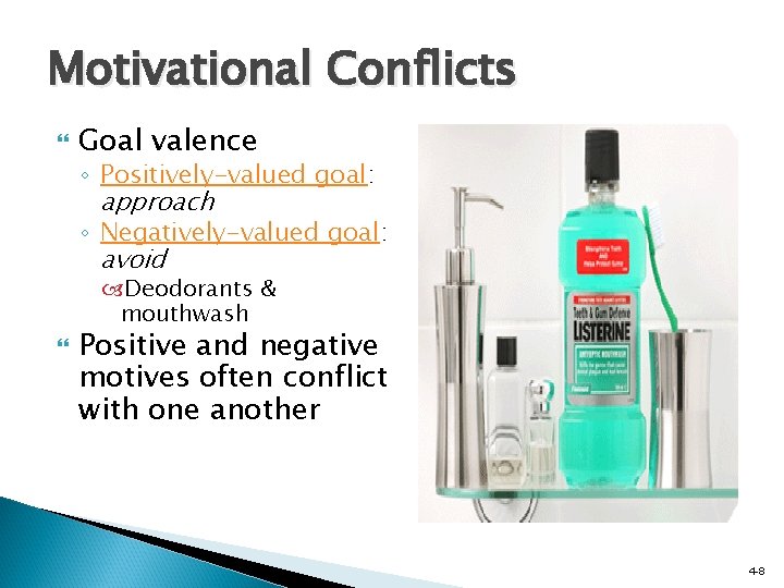 Motivational Conflicts Goal valence ◦ Positively-valued goal: approach ◦ Negatively-valued goal: avoid Deodorants &