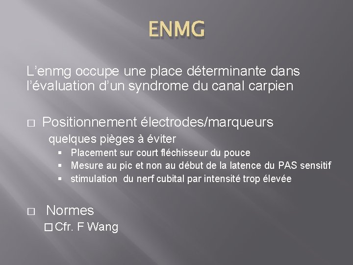 ENMG L’enmg occupe une place déterminante dans l’évaluation d’un syndrome du canal carpien �