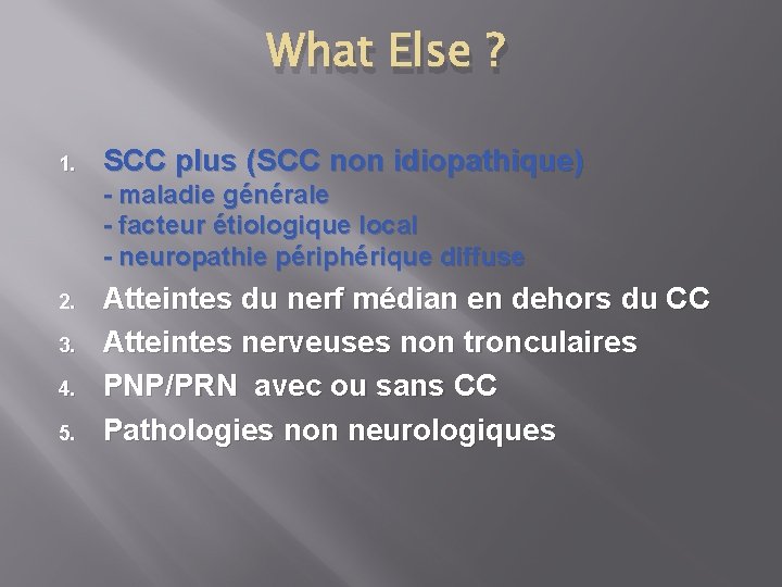 What Else ? 1. SCC plus (SCC non idiopathique) - maladie générale - facteur