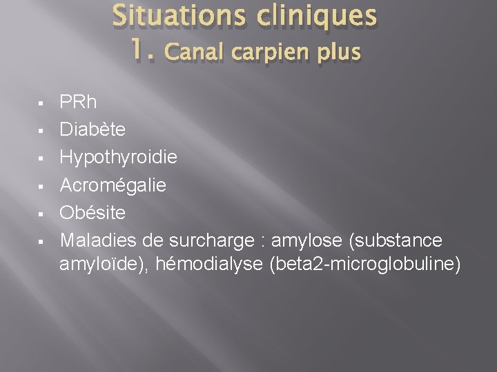 Situations cliniques 1. Canal carpien plus § § § PRh Diabète Hypothyroidie Acromégalie Obésite