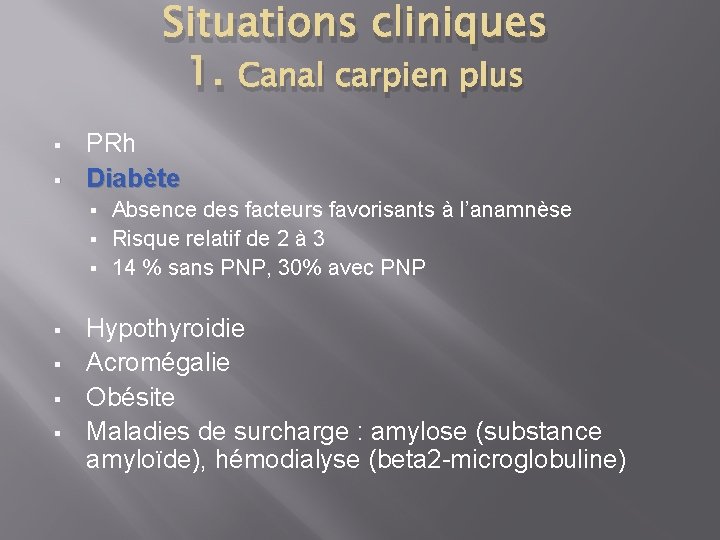 Situations cliniques 1. Canal carpien plus § § PRh Diabète Absence des facteurs favorisants