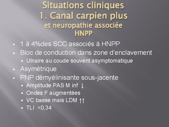 Situations cliniques 1. Canal carpien plus § § et neuropathie associée HNPP 1 à