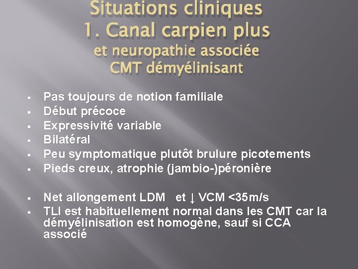 Situations cliniques 1. Canal carpien plus et neuropathie associée CMT démyélinisant § § §