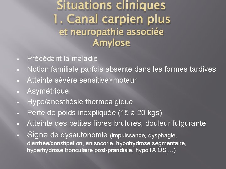 Situations cliniques 1. Canal carpien plus et neuropathie associée Amylose § Précédant la maladie