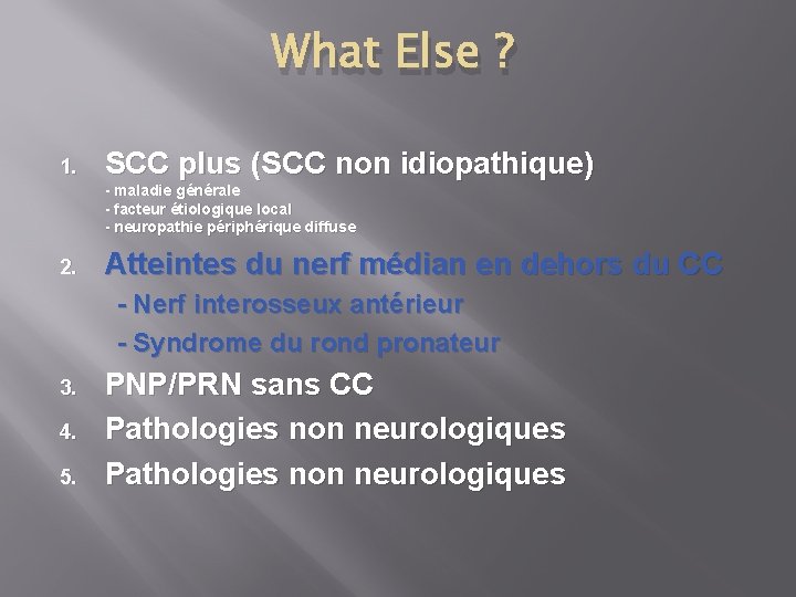 What Else ? 1. SCC plus (SCC non idiopathique) - maladie générale - facteur