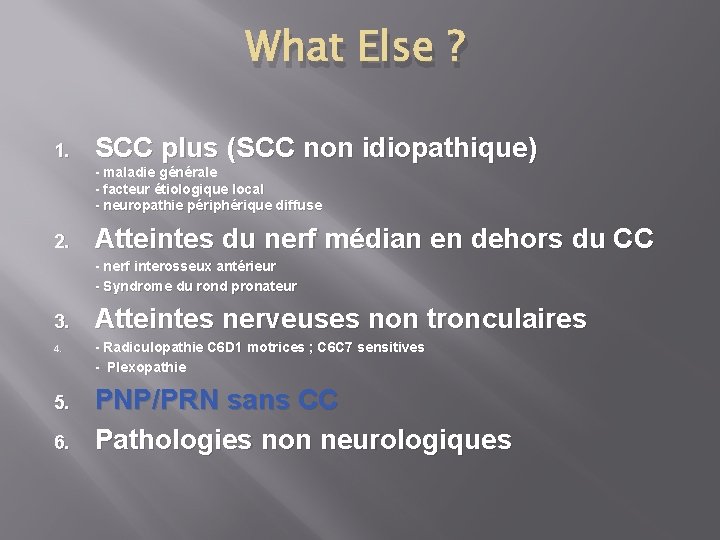 What Else ? 1. SCC plus (SCC non idiopathique) - maladie générale - facteur