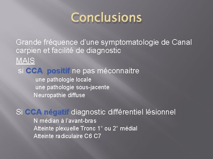 Conclusions Grande fréquence d’une symptomatologie de Canal carpien et facilité de diagnostic MAIS si