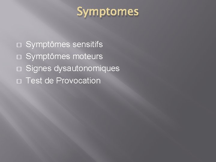Symptomes � � Symptômes sensitifs Symptômes moteurs Signes dysautonomiques Test de Provocation 