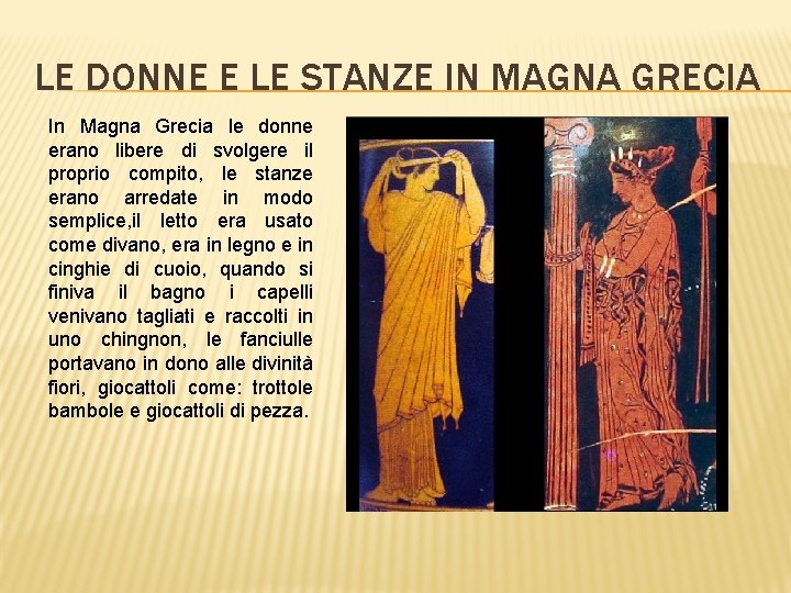 LE DONNE E LE STANZE IN MAGNA GRECIA In Magna Grecia le donne erano