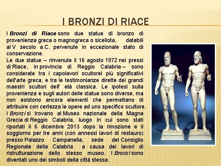 I BRONZI DI RIACE I Bronzi di Riace sono due statue di bronzo di