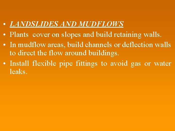  • LANDSLIDES AND MUDFLOWS • Plants cover on slopes and build retaining walls.
