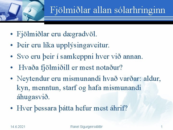 Fjölmiðlar allan sólarhringinn • • • Fjölmiðlar eru dægradvöl. Þeir eru líka upplýsingaveitur. Svo