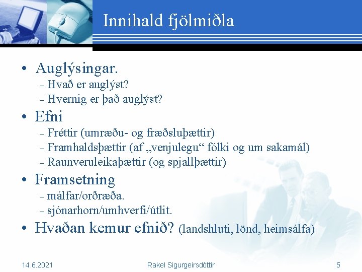 Innihald fjölmiðla • Auglýsingar. Hvað er auglýst? – Hvernig er það auglýst? – •