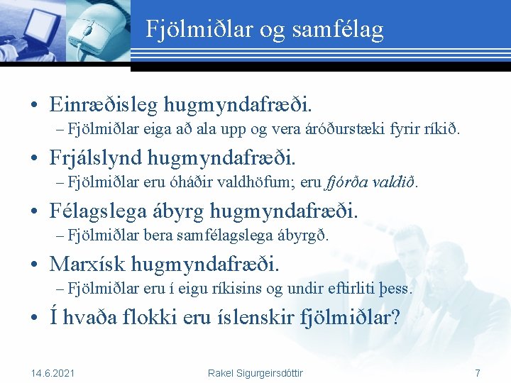 Fjölmiðlar og samfélag • Einræðisleg hugmyndafræði. – Fjölmiðlar eiga að ala upp og vera