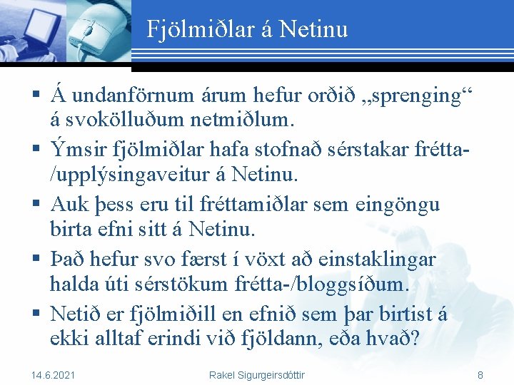 Fjölmiðlar á Netinu § Á undanförnum árum hefur orðið „sprenging“ á svokölluðum netmiðlum. §