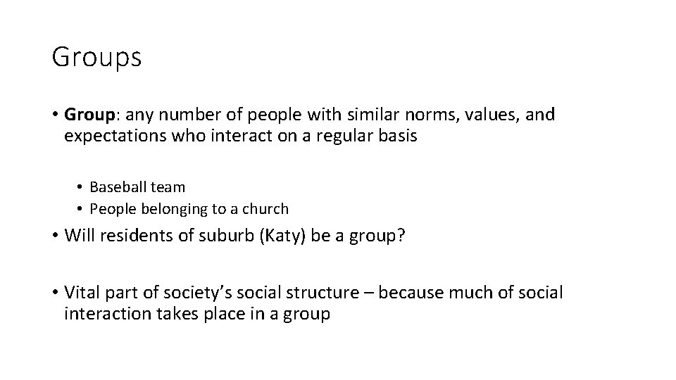 Groups • Group: any number of people with similar norms, values, and expectations who Groups • Group: any number of people with similar norms, values, and expectations who