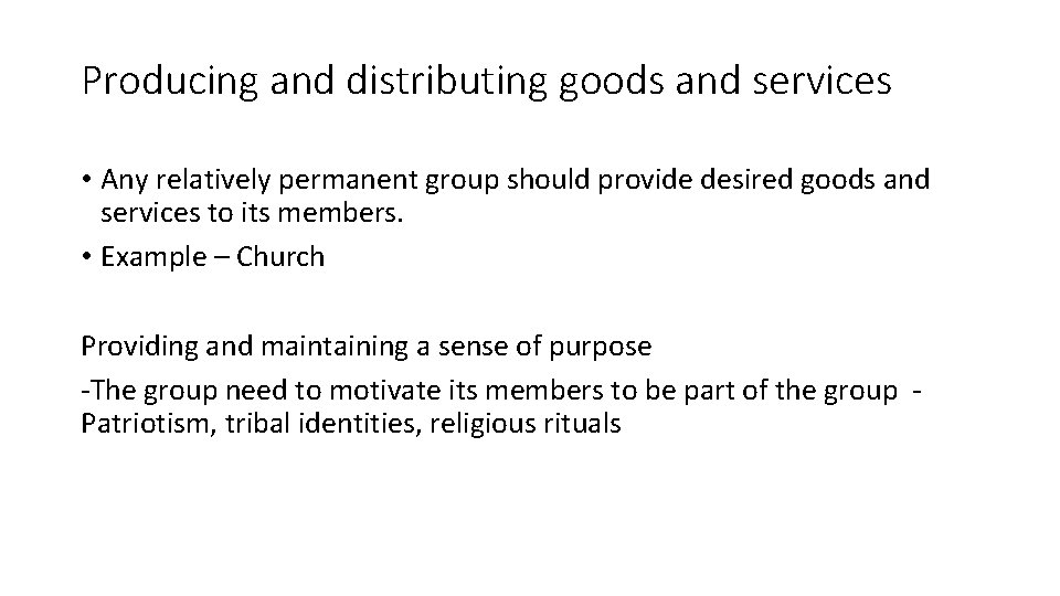 Producing and distributing goods and services • Any relatively permanent group should provide desired Producing and distributing goods and services • Any relatively permanent group should provide desired
