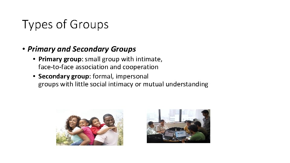 Types of Groups • Primary and Secondary Groups • Primary group: small group with Types of Groups • Primary and Secondary Groups • Primary group: small group with