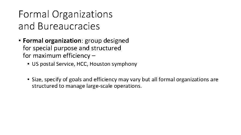 Formal Organizations and Bureaucracies • Formal organization: group designed for special purpose and structured Formal Organizations and Bureaucracies • Formal organization: group designed for special purpose and structured
