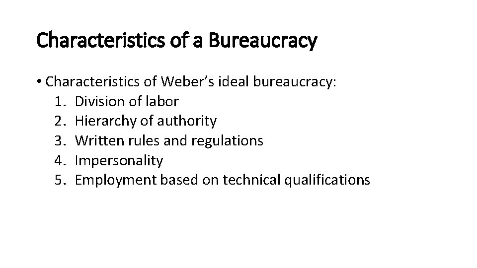 Characteristics of a Bureaucracy • Characteristics of Weber’s ideal bureaucracy: 1. Division of labor Characteristics of a Bureaucracy • Characteristics of Weber’s ideal bureaucracy: 1. Division of labor