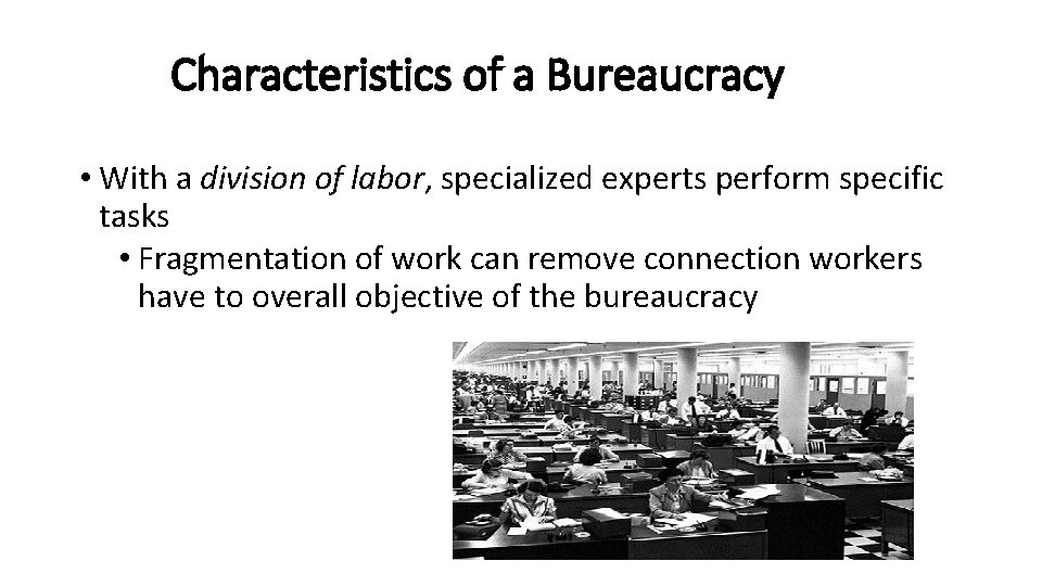 Characteristics of a Bureaucracy • With a division of labor, specialized experts perform specific Characteristics of a Bureaucracy • With a division of labor, specialized experts perform specific