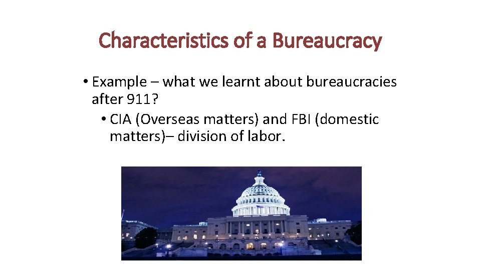 Characteristics of a Bureaucracy • Example – what we learnt about bureaucracies after 911? Characteristics of a Bureaucracy • Example – what we learnt about bureaucracies after 911?