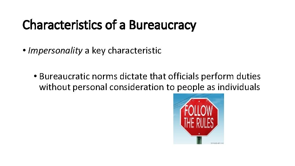 Characteristics of a Bureaucracy • Impersonality a key characteristic • Bureaucratic norms dictate that Characteristics of a Bureaucracy • Impersonality a key characteristic • Bureaucratic norms dictate that