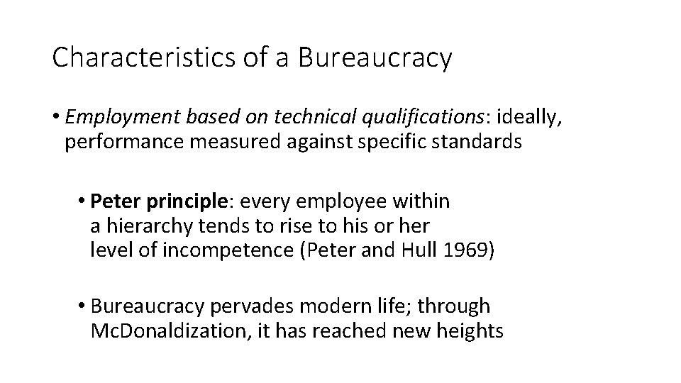 Characteristics of a Bureaucracy • Employment based on technical qualifications: ideally, performance measured against Characteristics of a Bureaucracy • Employment based on technical qualifications: ideally, performance measured against