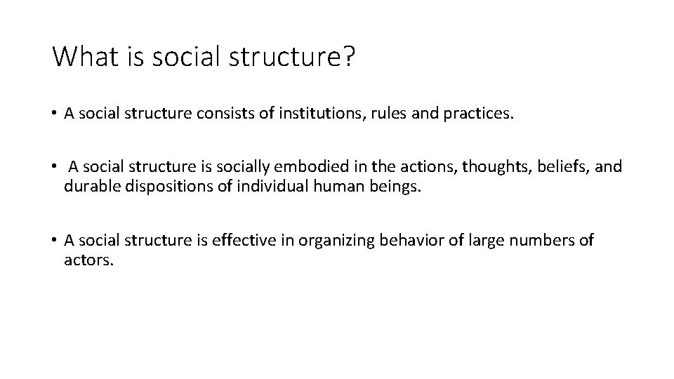 What is social structure? • A social structure consists of institutions, rules and practices. What is social structure? • A social structure consists of institutions, rules and practices.