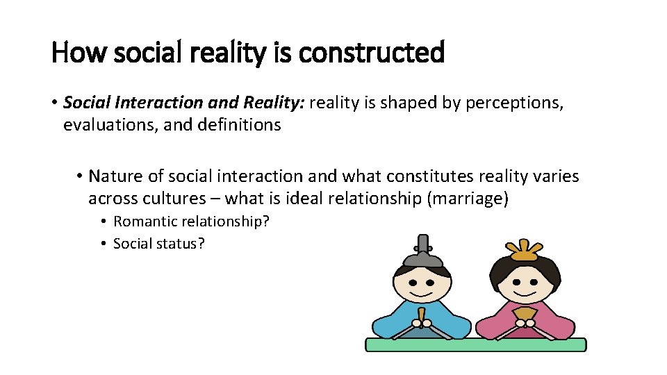 How social reality is constructed • Social Interaction and Reality: reality is shaped by How social reality is constructed • Social Interaction and Reality: reality is shaped by