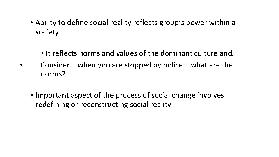 • Ability to define social reality reflects group’s power within a society • • Ability to define social reality reflects group’s power within a society •