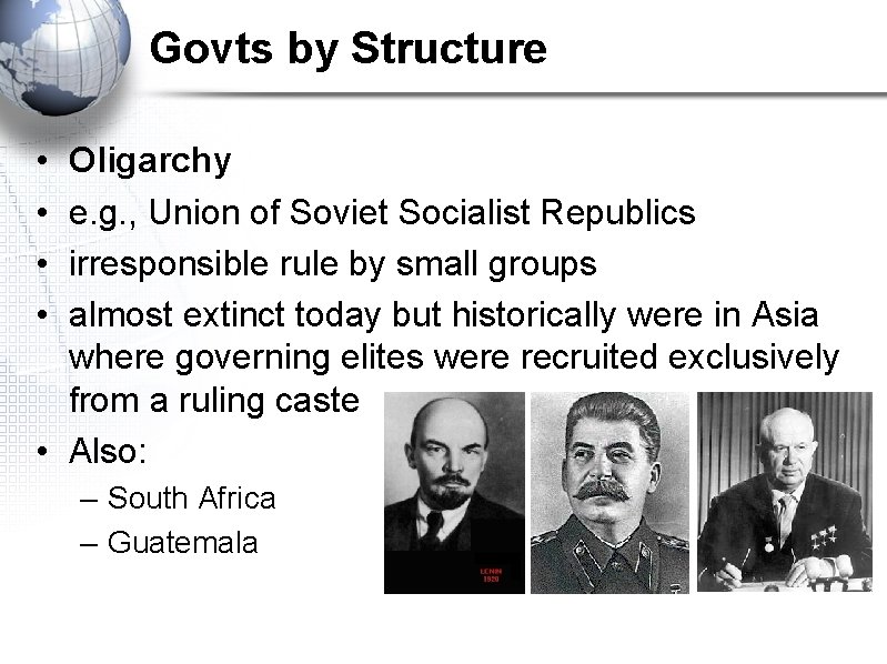 Govts by Structure • • Oligarchy e. g. , Union of Soviet Socialist Republics