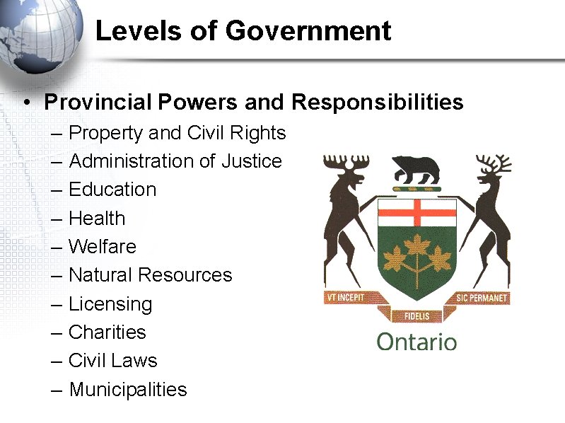 Levels of Government • Provincial Powers and Responsibilities – – – – – Property