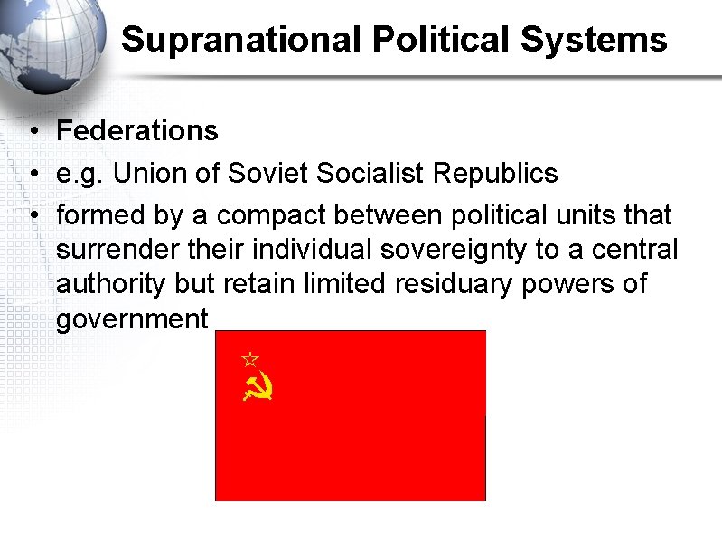 Supranational Political Systems • Federations • e. g. Union of Soviet Socialist Republics •