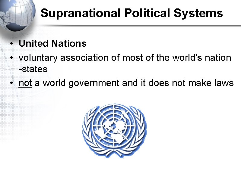 Supranational Political Systems • United Nations • voluntary association of most of the world's