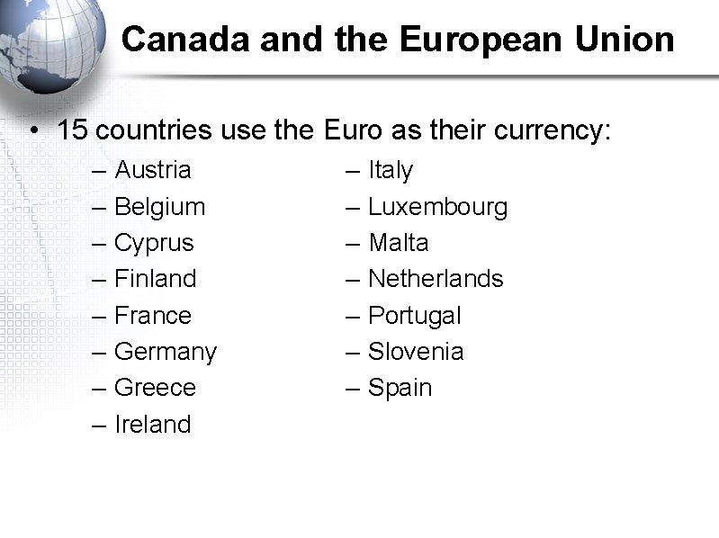 Canada and the European Union • 15 countries use the Euro as their currency: