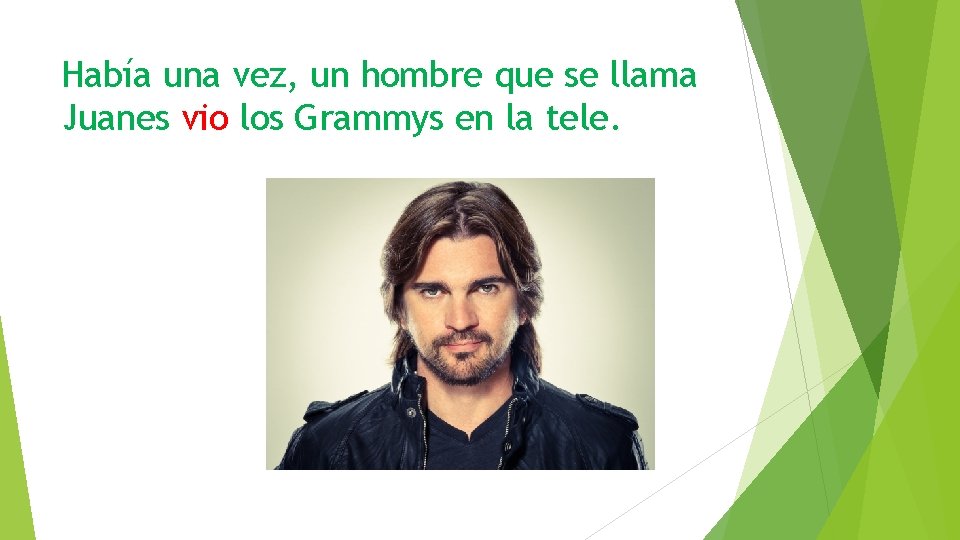 Había una vez, un hombre que se llama Juanes vio los Grammys en la