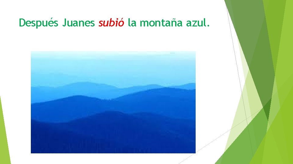 Después Juanes subió la montaña azul. 