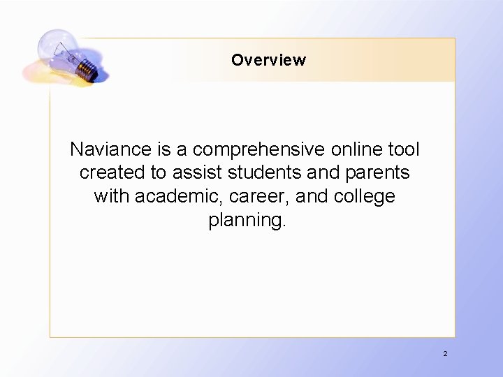 Overview Naviance is a comprehensive online tool created to assist students and parents with
