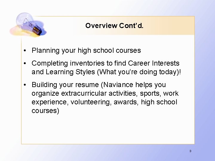 Overview Cont’d. • Planning your high school courses • Completing inventories to find Career