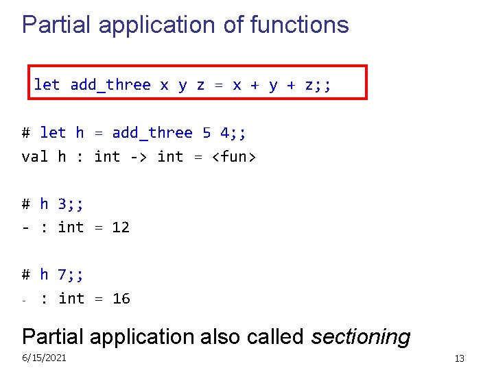 Partial application of functions let add_three x y z = x + y +