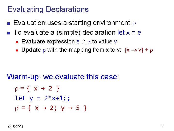 Evaluating Declarations n n Evaluation uses a starting environment To evaluate a (simple) declaration