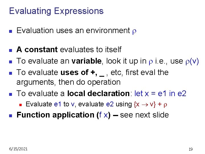 Evaluating Expressions n n n Evaluation uses an environment A constant evaluates to itself