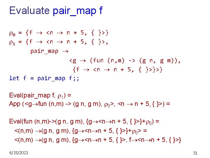 Evaluate pair_map f 0 = {f <n n + 5, { }>} 1 =