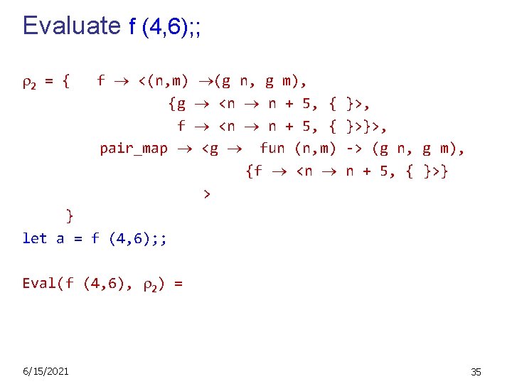 Evaluate f (4, 6); ; 2 = { f <(n, m) (g n, g
