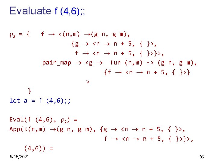 Evaluate f (4, 6); ; 2 = { f <(n, m) (g n, g