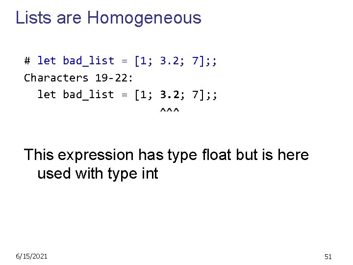 Lists are Homogeneous # let bad_list = [1; 3. 2; 7]; ; Characters 19