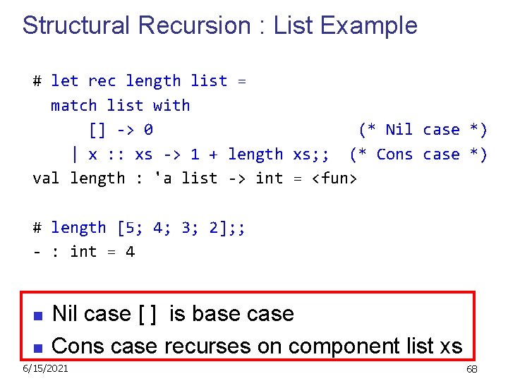 Structural Recursion : List Example # let rec length list = match list with