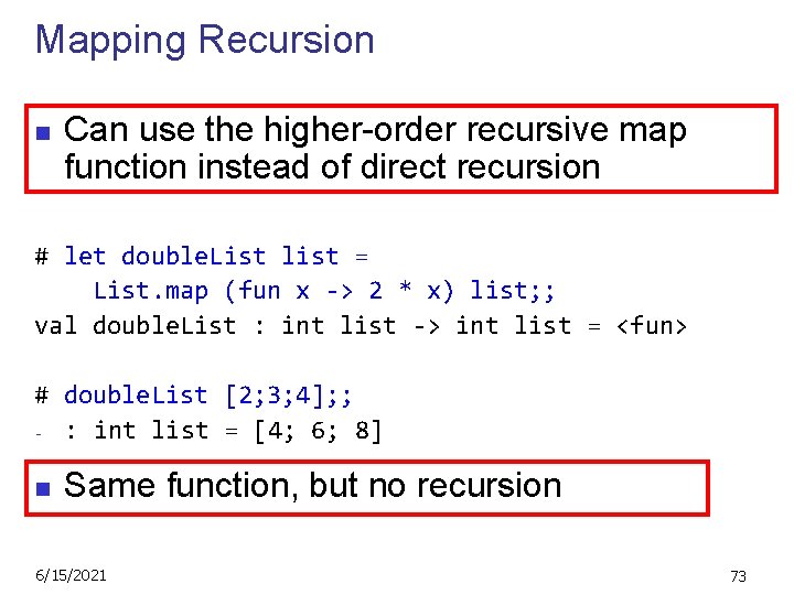 Mapping Recursion n Can use the higher-order recursive map function instead of direct recursion