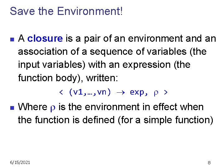 Save the Environment! n A closure is a pair of an environment and an